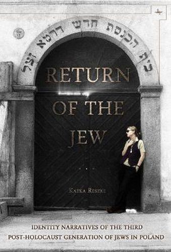 Cover image for Return of the Jew: Identity Narratives of the Third Post-Holocaust Generation of Jews in Poland