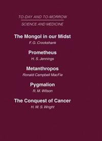 Cover image for Today and Tomorrow Vol 10 Science & Medicine: The Mongol in Our Midst  Prometheus, or Biology and the Advancement of Man  Metanthropos or the Body of the Future  Pygmalion or the Doctor of the Future  The Conquest of Cancer