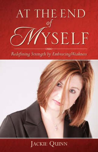 Cover image for At the End of Myself: Redefining Strength by Embracing Weakness