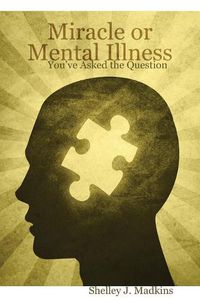 Cover image for Miracle or Mental Illness: You've Asked the Question