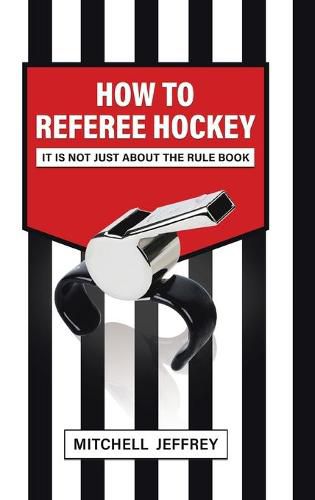 Cover image for How to Referee Hockey: It Is Not Just About the Rule Book