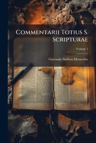 Cover image for Commentarii Totius S. Scripturae: Ex Optimis Quibusque Authoribus Collecti, Volume 1
