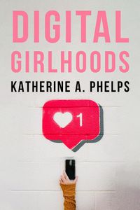 Cover image for Digital Girlhoods