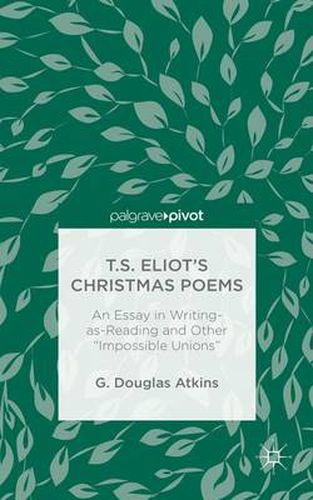 T.S. Eliot's Christmas Poems: An Essay in Writing-as-Reading and Other  Impossible Unions