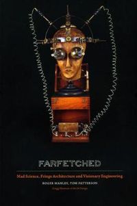 Cover image for Farfetched: Mad Science, Fringe Architecture and Visionary Engineering