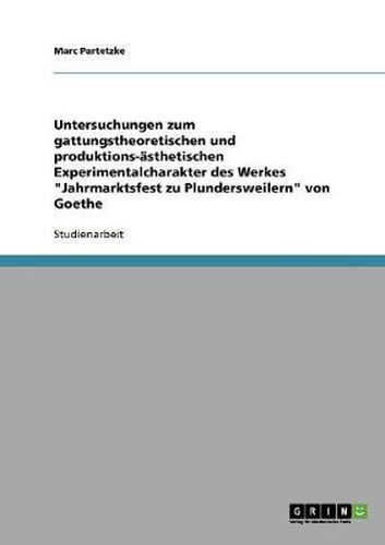 Cover image for Untersuchungen zum gattungstheoretischen und produktions-asthetischen Experimentalcharakter des Werkes Jahrmarktsfest zu Plundersweilern von Goethe