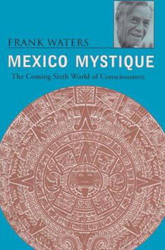 Mexico Mystique: The Coming Sixth World of Consciousness