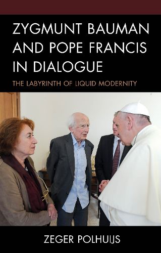 Cover image for Zygmunt Bauman and Pope Francis in Dialogue: The Labyrinth of Liquid Modernity