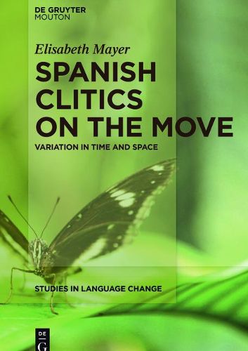 Cover image for Spanish Clitics on the Move: Variation in Time and Space