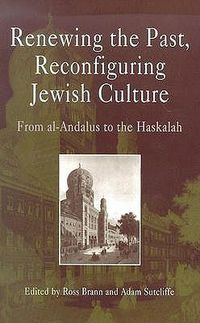 Cover image for Renewing the Past, Reconfiguring Jewish Culture: From al-Andalus to the Haskalah