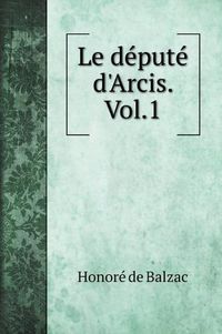 Cover image for Le depute d'Arcis. Vol.1