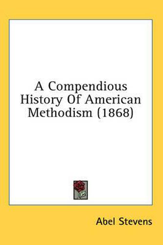 Cover image for A Compendious History Of American Methodism (1868)