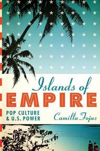 Cover image for Islands of Empire: Pop Culture and U.S. Power