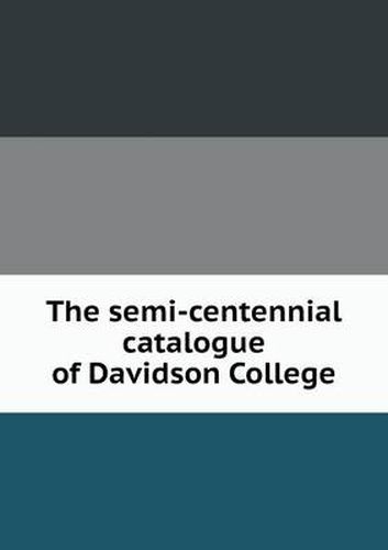 Cover image for The Semi-Centennial Catalogue of Davidson College