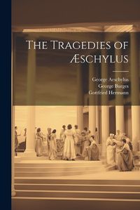 Cover image for The Tragedies of AEschylus