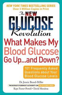 Cover image for The New Glucose Revolution What Makes My Blood Glucose Go Up . . . and Down?: 101 Frequently Asked Questions About Your Blood Glucose Levels