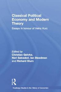 Cover image for Classical Political Economy and Modern Theory: Essays in Honour of Heinz Kurz