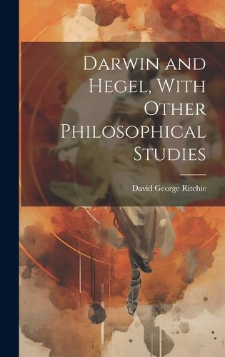 Cover image for Darwin and Hegel, With Other Philosophical Studies