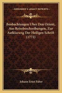 Cover image for Beobachtungen Uber Den Orient, Aus Reisebeschreibungen, Zur Aufklarung Der Heiligen Schrift (1772)