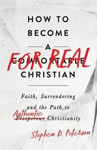 Cover image for How to Become a For Real Christian: Faith, Surrendering and the Path to Authentic Christianity