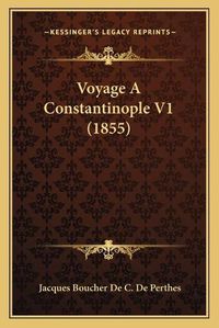 Cover image for Voyage a Constantinople V1 (1855)