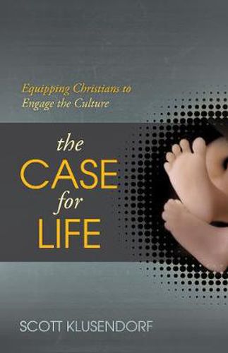 Cover image for The Case for Life: Equipping Christians to Engage the Culture