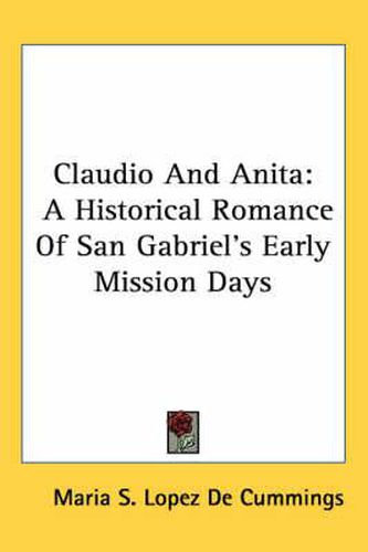 Cover image for Claudio and Anita: A Historical Romance of San Gabriel's Early Mission Days