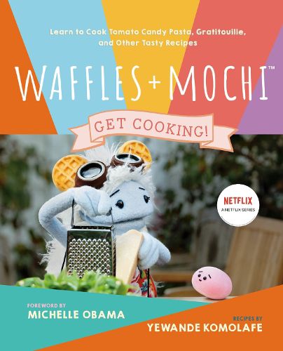 Cover image for Waffles + Mochi: The Cookbook: Learn to Cook Tomato Candy Pasta, Gratitouille, and Other Tasty Recipes