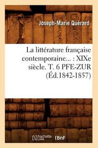 Cover image for La litterature francaise contemporaine: XIXe siecle. Tome 6. PFE-ZUR (Ed.1842-1857)