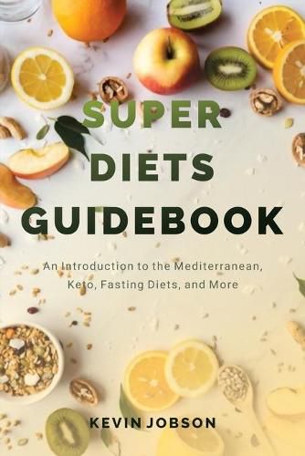 Cover image for Super Diets Guidebook: An Introduction to the Mediterranean, Keto, Fasting Diets, and More