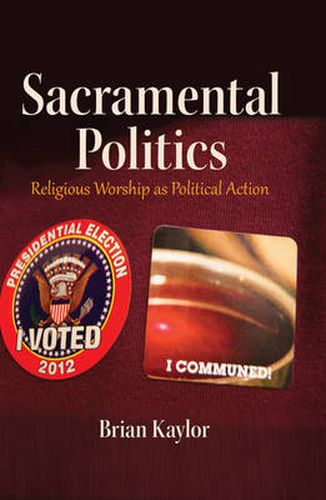 Cover image for Sacramental Politics: Religious Worship as Political Action