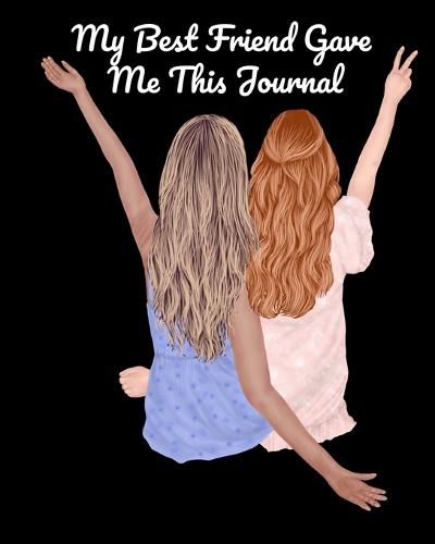 Cover image for My Best Friend Gave Me This Journal: Bestie Gifts For Women - Gal Pal Present - Black Lined BFFS Composition Notebook & Journal To Write In Quotes, Jokes, V-Day Halmark Movie Bucket List, Writing Prompts With Cute Pink Cover