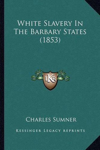 Cover image for White Slavery in the Barbary States (1853)