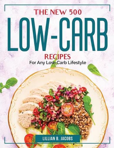 Cover image for The New 500 Low-Carb Recipes: For Any Low-Carb Lifestyle