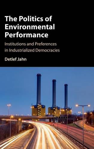 Cover image for The Politics of Environmental Performance: Institutions and Preferences in Industrialized Democracies