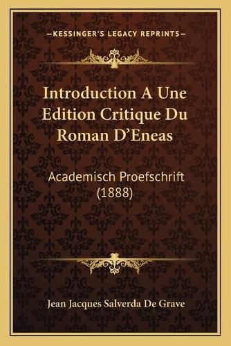 Introduction a Une Edition Critique Du Roman D'Eneas: Academisch Proefschrift (1888)