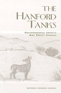 Cover image for The Hanford Tanks: Environmental Impacts and Policy Choices