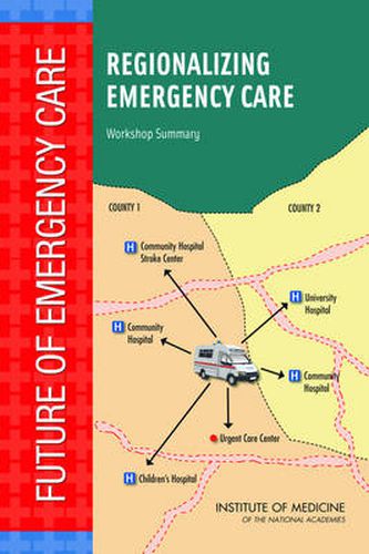 Regionalizing Emergency Care: Workshop Summary