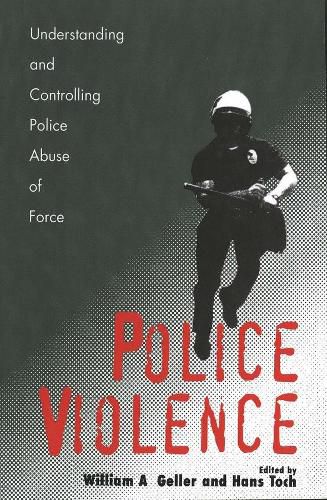 Cover image for Police Violence: Understanding and Controlling Police Abuse of Force