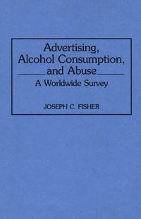 Cover image for Advertising, Alcohol Consumption, and Abuse: A Worldwide Survey