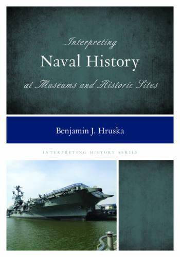 Cover image for Interpreting Naval History at Museums and Historic Sites