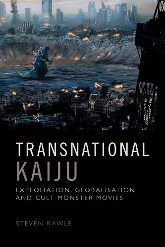 Cover image for Transnational Kaiju: Exploitation, Globalisation and Cult Monster Movies