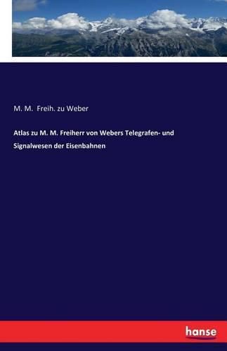 Cover image for Atlas zu M. M. Freiherr von Webers Telegrafen- und Signalwesen der Eisenbahnen