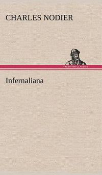 Cover image for Infernaliana Anecdotes, petits romans, nouvelles et contes sur les revenans, les spectres, les demons et les vampires