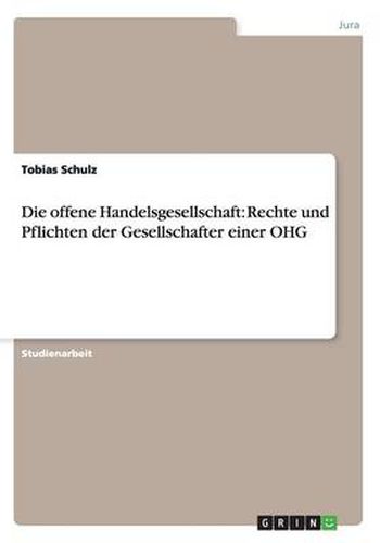 Cover image for Die offene Handelsgesellschaft: Rechte und Pflichten der Gesellschafter einer OHG