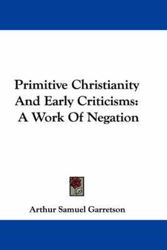 Cover image for Primitive Christianity and Early Criticisms: A Work of Negation