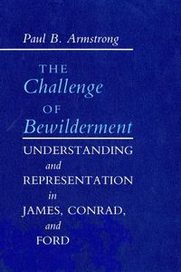 Cover image for The Challenge of Bewilderment: Understanding and Representation in James, Conrad, and Ford