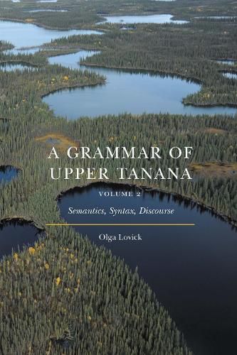 Cover image for A Grammar of Upper Tanana, Volume 2: Semantics, Syntax, Discourse