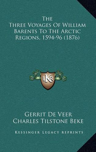 The Three Voyages of William Barents to the Arctic Regions, 1594-96 (1876)