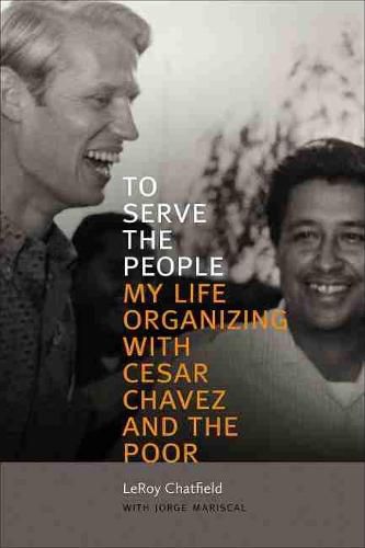 Cover image for To Serve the People: My Life Organizing with Cesar Chavez and the Poor